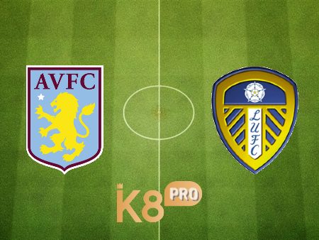 Soi kèo Aston Villa vs Leeds Utd – 03h00 – 10/02/2022