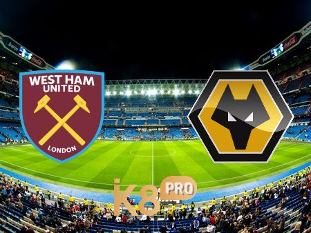 Soi kèo West Ham vs Wolves – 21h00 – 27/02/2022