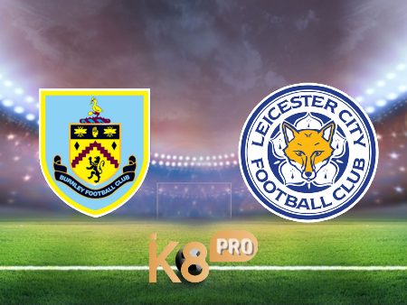 Soi kèo Burnley vs Leicester City – 02h45 – 02/03/2022